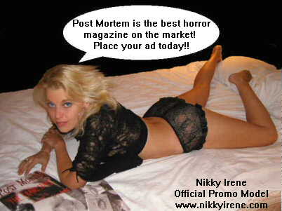 E-Mail me for a great quote on advertising prices in Post Mortem Magazine!!